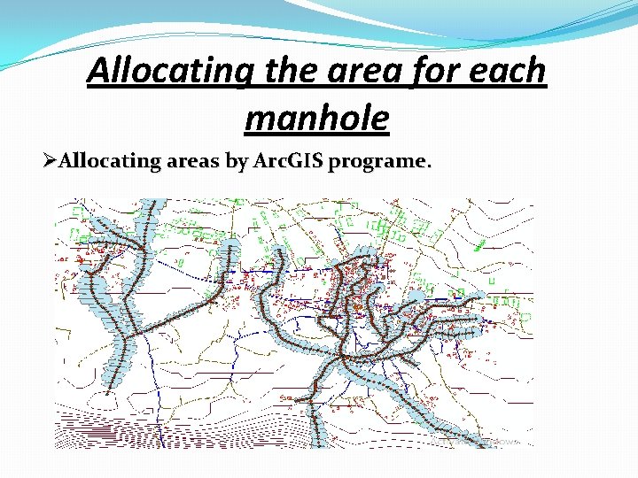 Allocating the area for each manhole ØAllocating areas by Arc. GIS programe. 