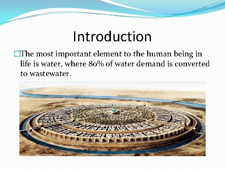 Introduction �The most important element to the human being in life is water, where