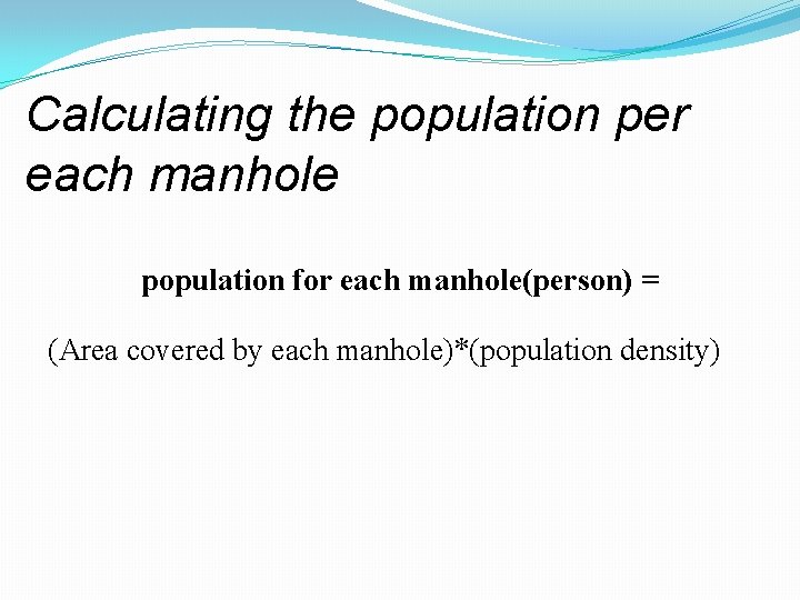 Calculating the population per each manhole population for each manhole(person) = (Area covered by