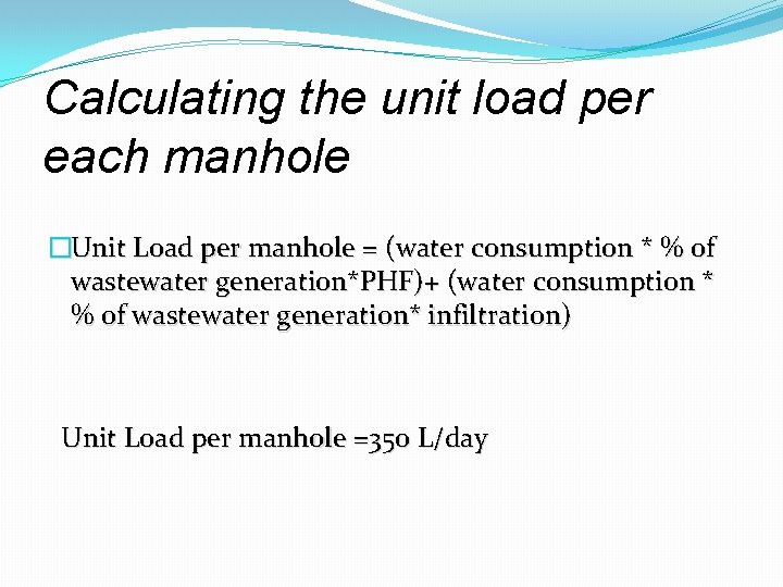 Calculating the unit load per each manhole �Unit Load per manhole = (water consumption