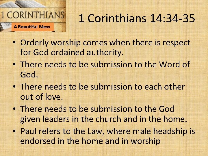 A Beautiful Mess 1 Corinthians 14: 34 -35 • Orderly worship comes when there