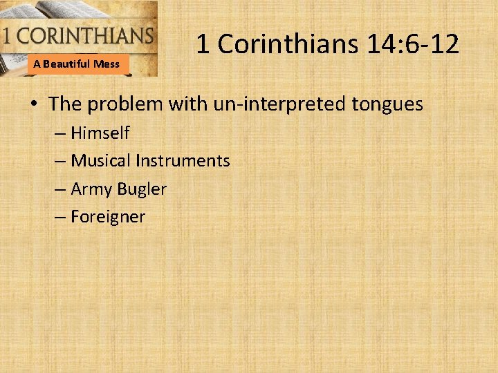 A Beautiful Mess 1 Corinthians 14: 6 -12 • The problem with un-interpreted tongues