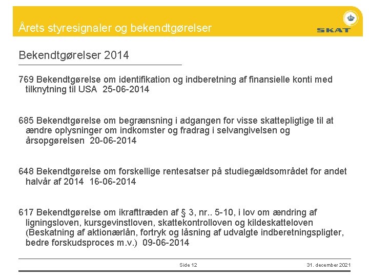 Årets styresignaler og bekendtgørelser Bekendtgørelser 2014 769 Bekendtgørelse om identifikation og indberetning af finansielle