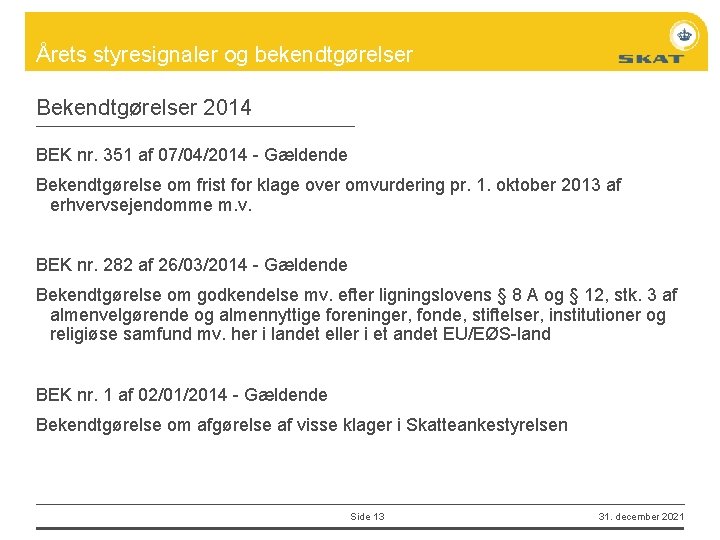 Årets styresignaler og bekendtgørelser Bekendtgørelser 2014 BEK nr. 351 af 07/04/2014 - Gældende Bekendtgørelse