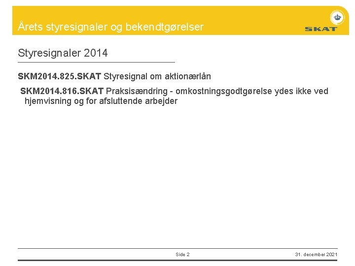 Årets styresignaler og bekendtgørelser Styresignaler 2014 SKM 2014. 825. SKAT Styresignal om aktionærlån SKM