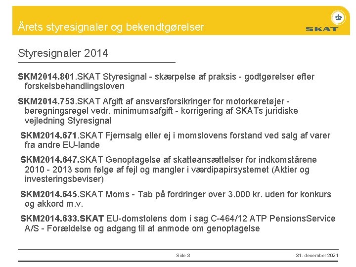 Årets styresignaler og bekendtgørelser Styresignaler 2014 SKM 2014. 801. SKAT Styresignal - skærpelse af