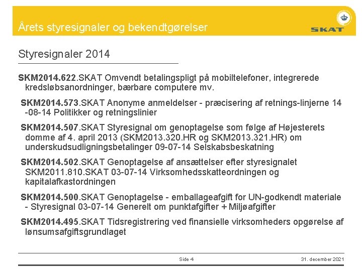 Årets styresignaler og bekendtgørelser Styresignaler 2014 SKM 2014. 622. SKAT Omvendt betalingspligt på mobiltelefoner,