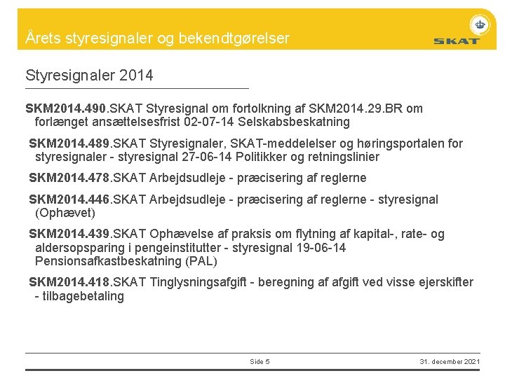 Årets styresignaler og bekendtgørelser Styresignaler 2014 SKM 2014. 490. SKAT Styresignal om fortolkning af