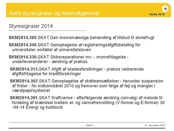 Årets styresignaler og bekendtgørelser Styresignaler 2014 SKM 2014. 369. SKAT Den momsmæssige behandling af