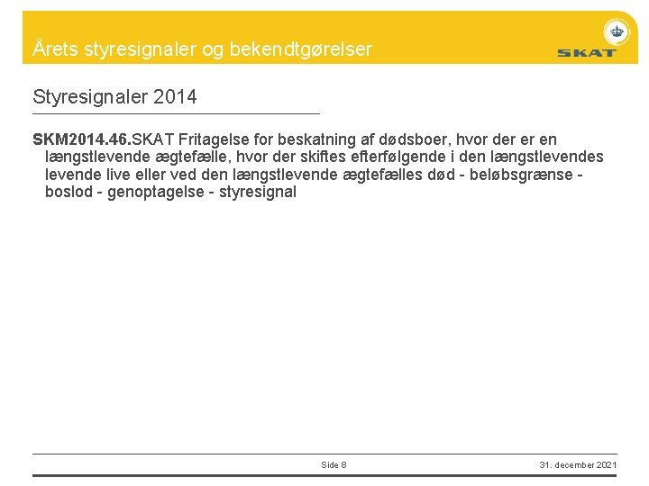 Årets styresignaler og bekendtgørelser Styresignaler 2014 SKM 2014. 46. SKAT Fritagelse for beskatning af