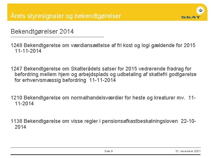 Årets styresignaler og bekendtgørelser Bekendtgørelser 2014 1248 Bekendtgørelse om værdiansættelse af fri kost og