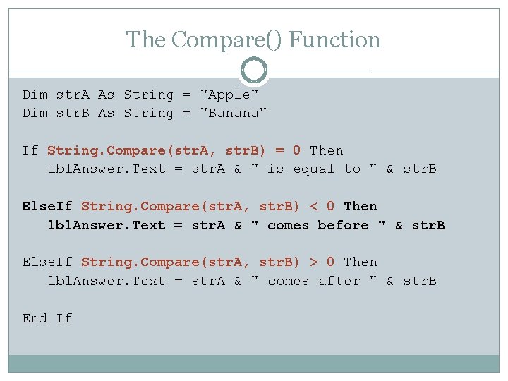 The Compare() Function Dim str. A As String = "Apple" Dim str. B As