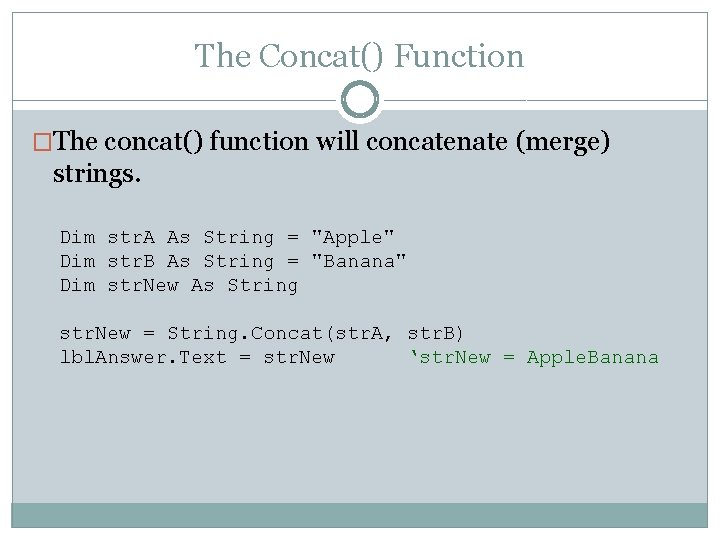 The Concat() Function �The concat() function will concatenate (merge) strings. Dim str. A As