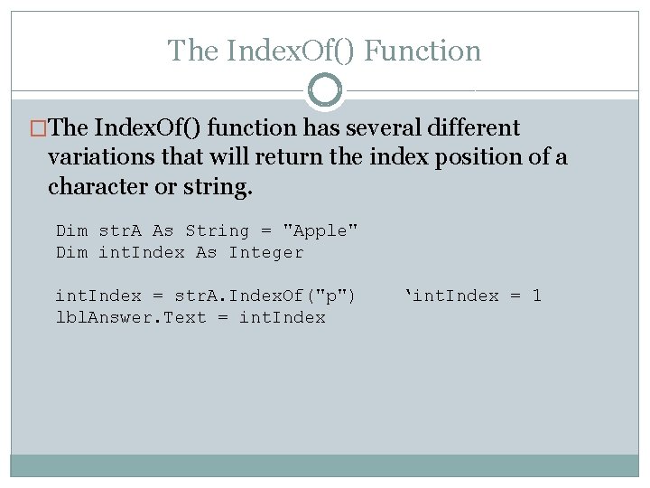 The Index. Of() Function �The Index. Of() function has several different variations that will