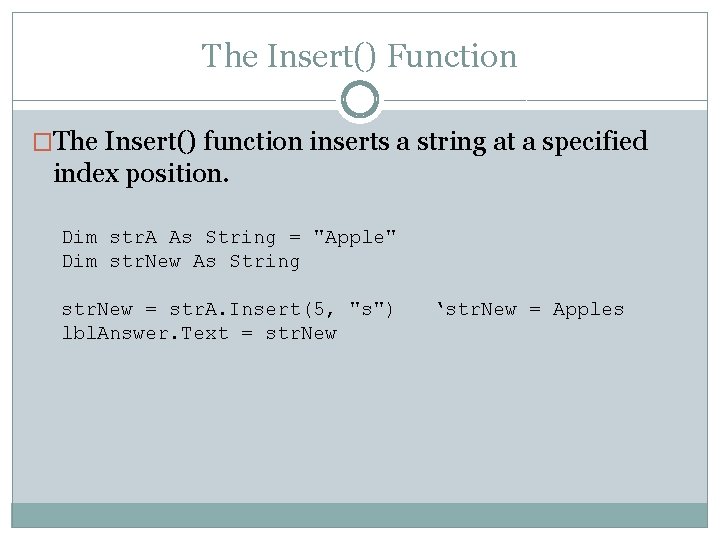 The Insert() Function �The Insert() function inserts a string at a specified index position.