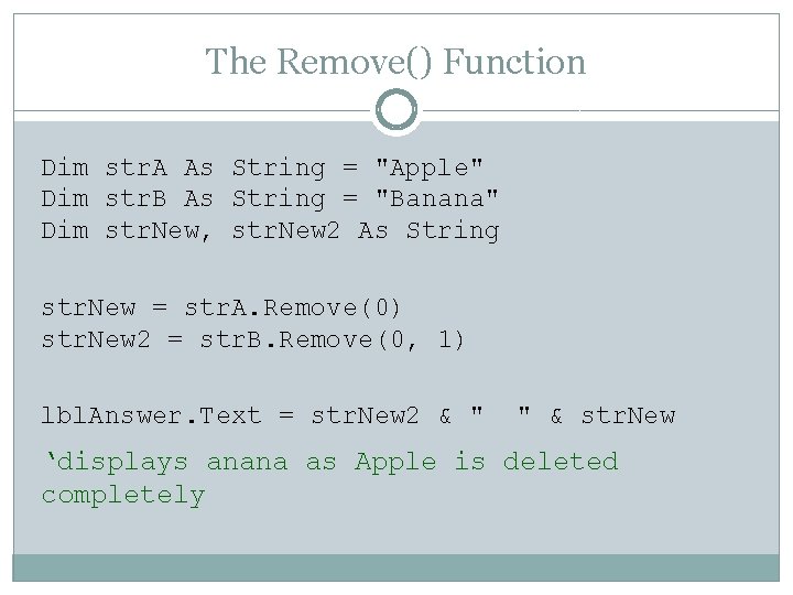 The Remove() Function Dim str. A As String = "Apple" Dim str. B As