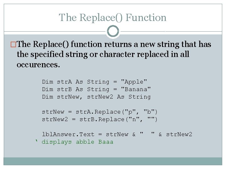 The Replace() Function �The Replace() function returns a new string that has the specified