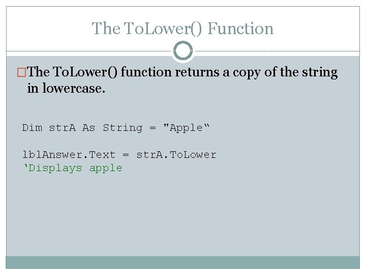 The To. Lower() Function �The To. Lower() function returns a copy of the string