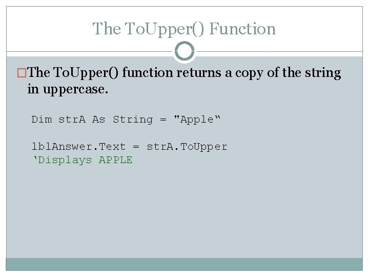 The To. Upper() Function �The To. Upper() function returns a copy of the string