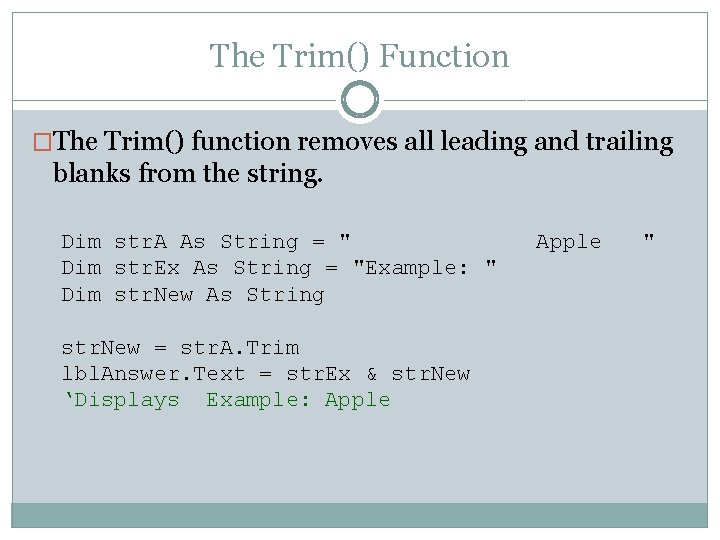The Trim() Function �The Trim() function removes all leading and trailing blanks from the