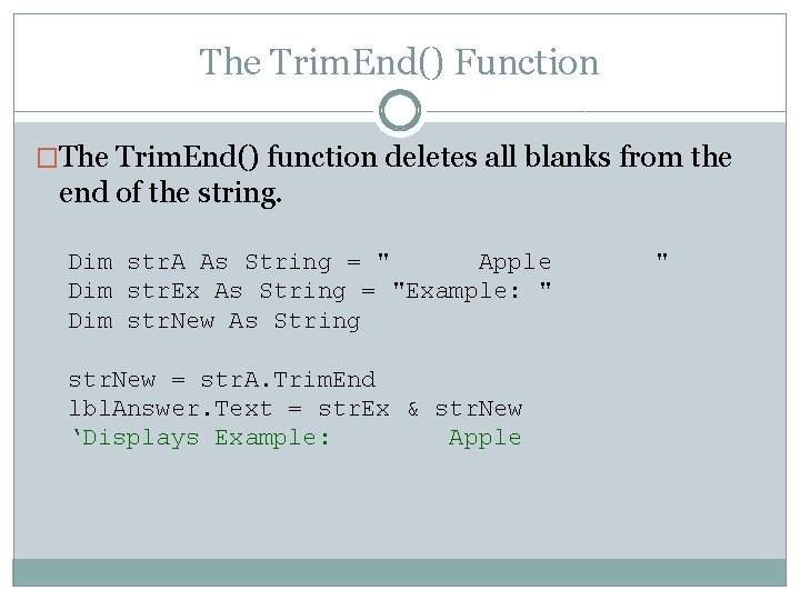 The Trim. End() Function �The Trim. End() function deletes all blanks from the end