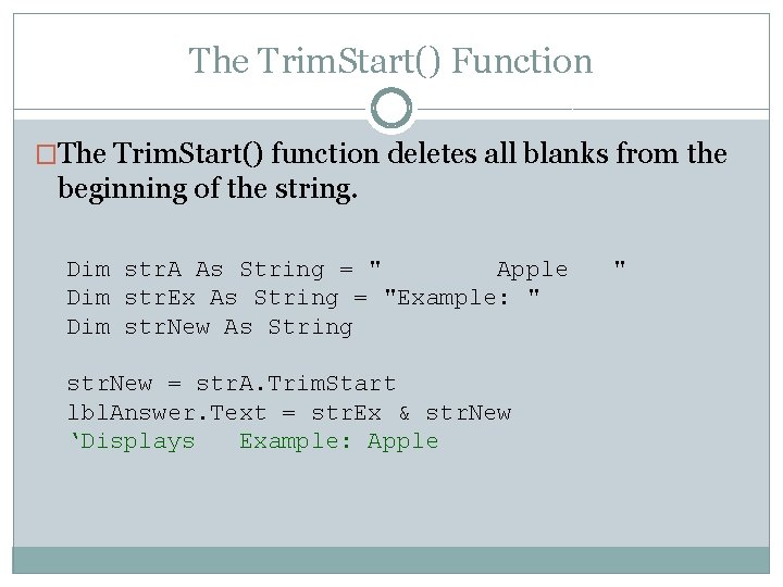 The Trim. Start() Function �The Trim. Start() function deletes all blanks from the beginning
