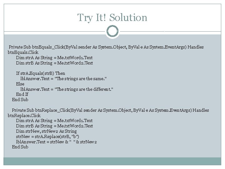 Try It! Solution Private Sub btn. Equals_Click(By. Val sender As System. Object, By. Val
