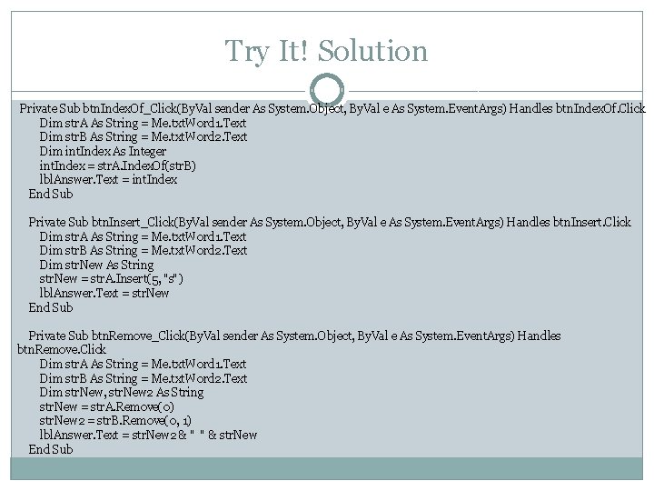 Try It! Solution Private Sub btn. Index. Of_Click(By. Val sender As System. Object, By.