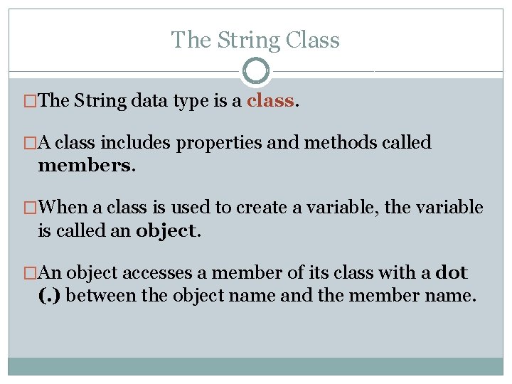 The String Class �The String data type is a class. �A class includes properties