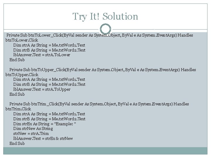 Try It! Solution Private Sub btn. To. Lower_Click(By. Val sender As System. Object, By.