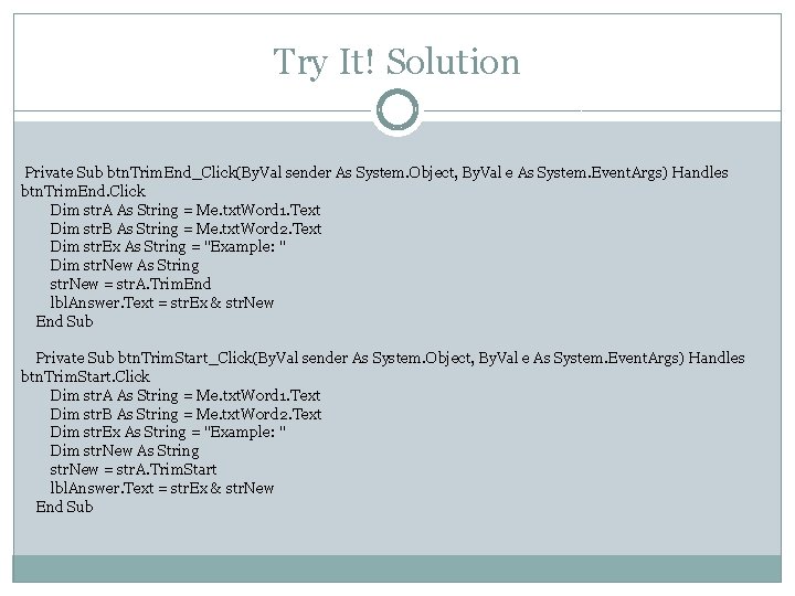 Try It! Solution Private Sub btn. Trim. End_Click(By. Val sender As System. Object, By.