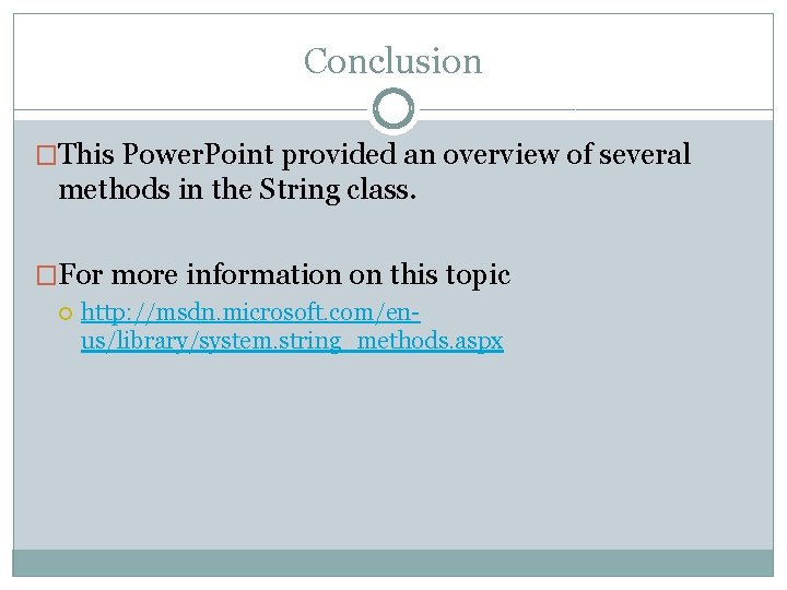 Conclusion �This Power. Point provided an overview of several methods in the String class.