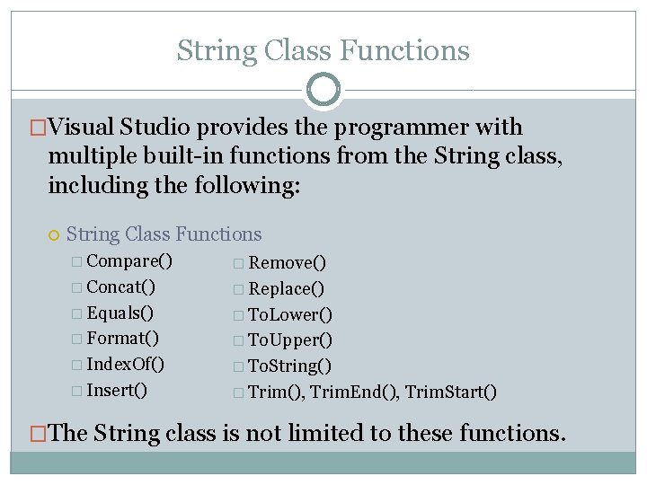 String Class Functions �Visual Studio provides the programmer with multiple built-in functions from the