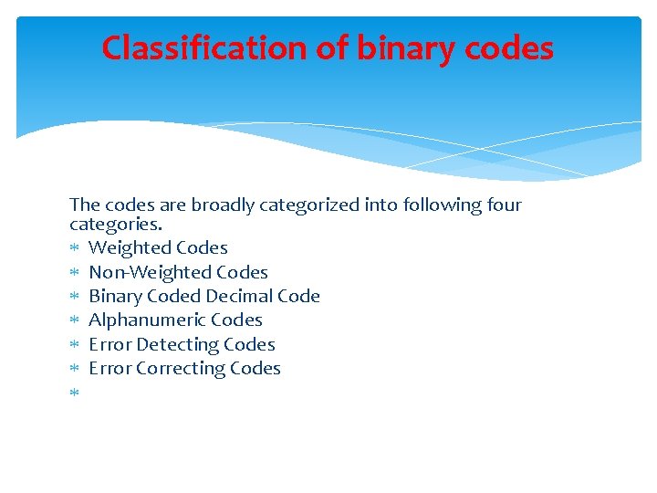 Classification of binary codes The codes are broadly categorized into following four categories. Weighted Classification of binary codes The codes are broadly categorized into following four categories. Weighted