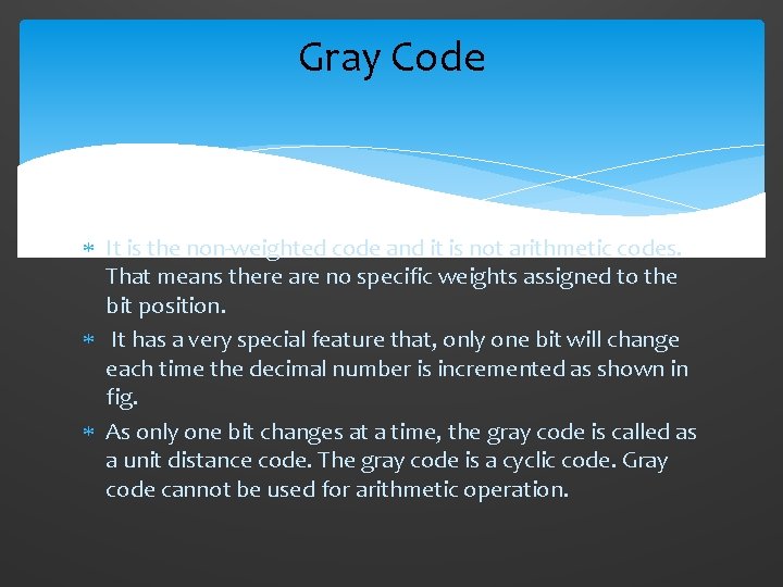 Gray Code It is the non-weighted code and it is not arithmetic codes. That Gray Code It is the non-weighted code and it is not arithmetic codes. That