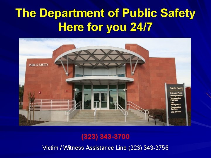 The Department of Public Safety Here for you 24/7 (323) 343 -3700 Victim /