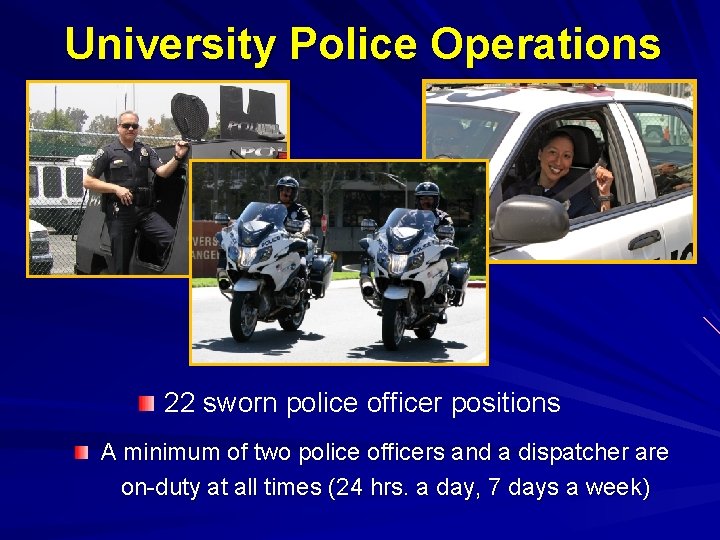 University Police Operations 22 sworn police officer positions A minimum of two police officers