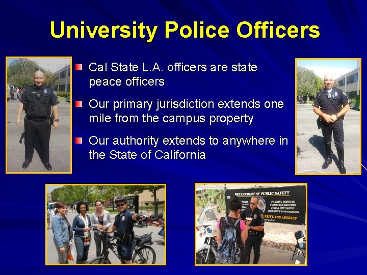 University Police Officers Cal State L. A. officers are state peace officers Our primary