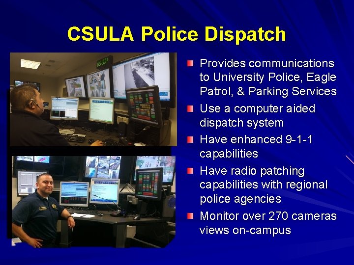 CSULA Police Dispatch Provides communications to University Police, Eagle Patrol, & Parking Services Use