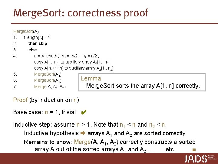 Merge. Sort: correctness proof Merge. Sort(A) 1. if length[A] = 1 2. then skip