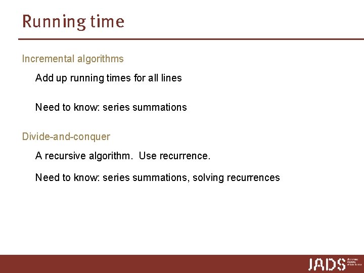 Running time Incremental algorithms Add up running times for all lines Need to know: Running time Incremental algorithms Add up running times for all lines Need to know: