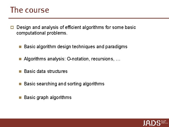 The course p Design and analysis of efficient algorithms for some basic computational problems. The course p Design and analysis of efficient algorithms for some basic computational problems.