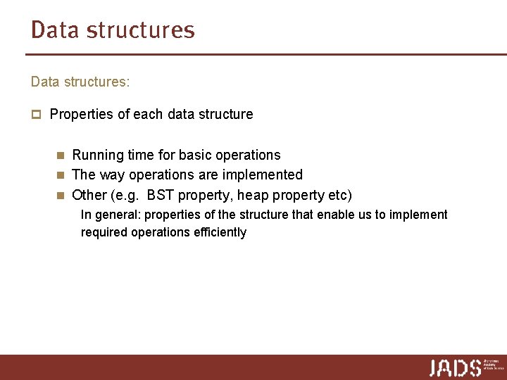 Data structures: p Properties of each data structure n Running time for basic operations Data structures: p Properties of each data structure n Running time for basic operations