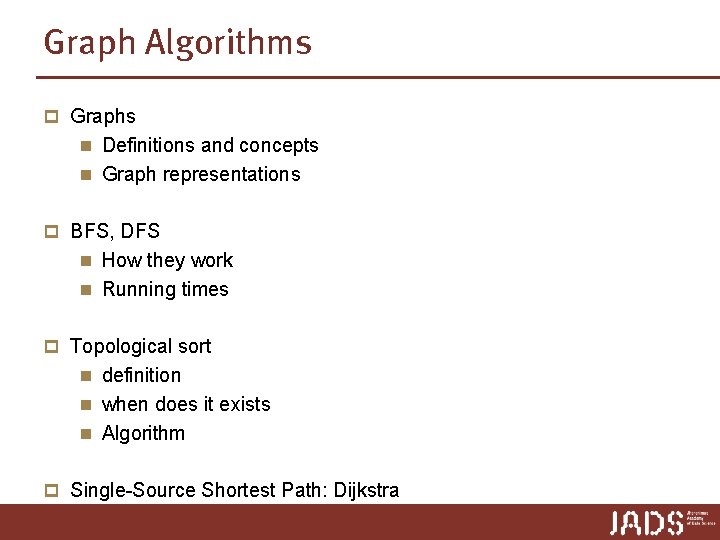 Graph Algorithms p Graphs n Definitions and concepts n Graph representations p BFS, DFS Graph Algorithms p Graphs n Definitions and concepts n Graph representations p BFS, DFS