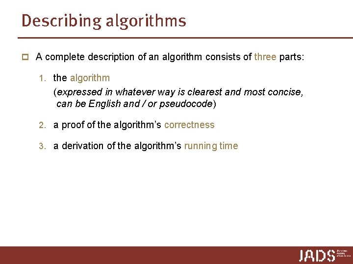 Describing algorithms p A complete description of an algorithm consists of three parts: 1. Describing algorithms p A complete description of an algorithm consists of three parts: 1.