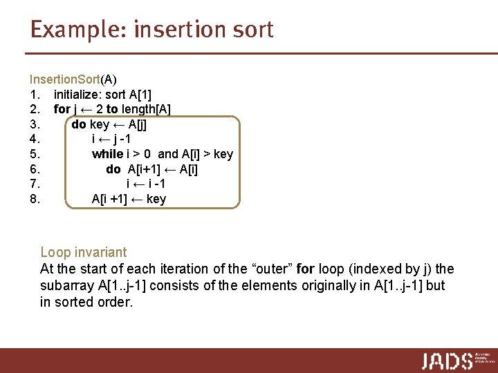 Example: insertion sort Insertion. Sort(A) 1. initialize: sort A[1] 2. for j ← 2