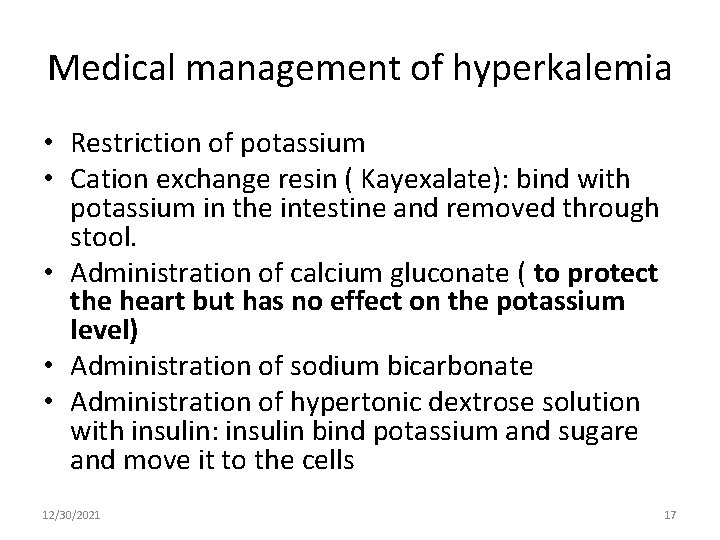 Medical management of hyperkalemia • Restriction of potassium • Cation exchange resin ( Kayexalate):