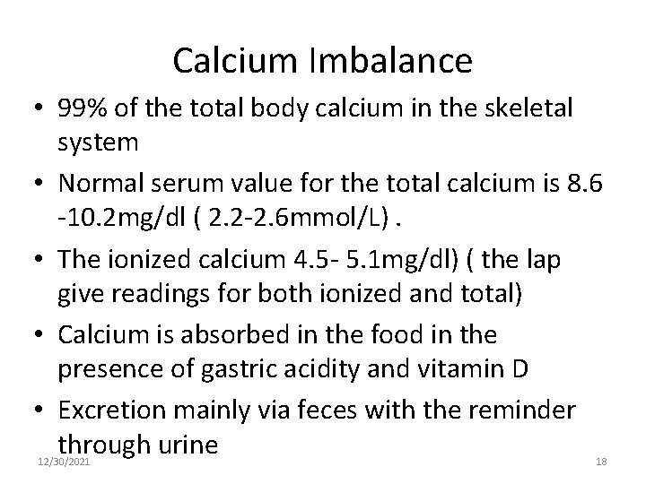 Calcium Imbalance • 99% of the total body calcium in the skeletal system •