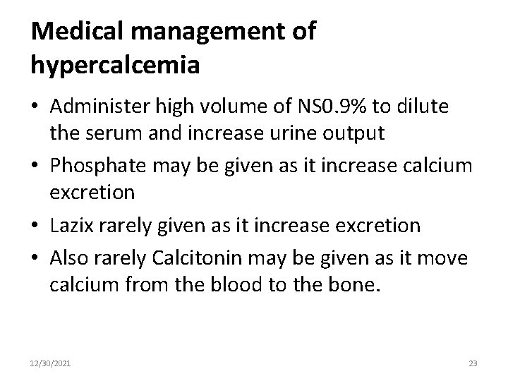 Medical management of hypercalcemia • Administer high volume of NS 0. 9% to dilute