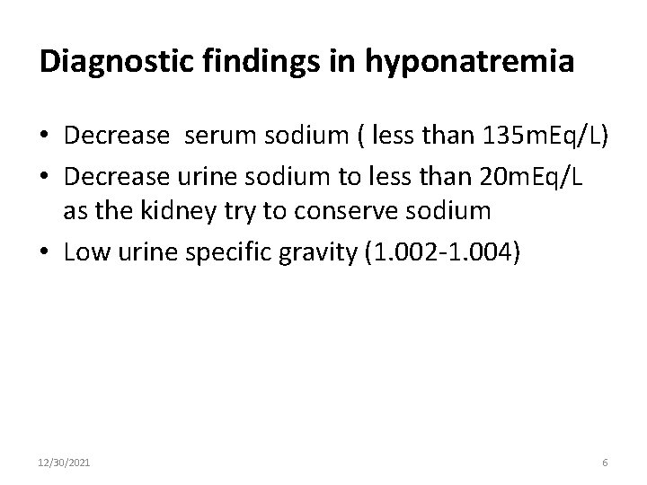 Diagnostic findings in hyponatremia • Decrease serum sodium ( less than 135 m. Eq/L)